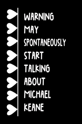 Warning May Spontaneously Start Talking About Michael Keane: Lined Journal Notebook Birthday Gift for Michael Keane Lovers (Composition Book Journal) (6x9 inches) 120 Pages