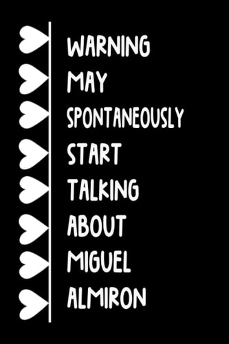 Warning May Spontaneously Start Talking About Miguel Almiron: Lined Journal Notebook Birthday Gift for Miguel Almiron Lovers (Composition Book Journal) (6x9 inches) 120 Pages