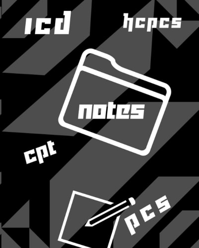 Medical Coder Notes: CPT HCPCS PCS ICD