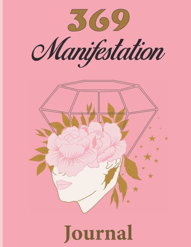 369 manifesting journal: Manifesting Your Dream Life, manifesting journal for women , Guided Affirmation Journal Using the Law of Attraction for Success in life