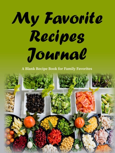 My Favorite Recipes Journal: A Blank Recipe Book for Family Favorites