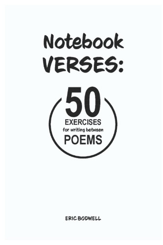 Notebook Verses: 50 Exercises for Writing Between Poems