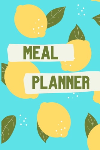 Meal Planner: Weekly Meal Planner & Grocery List to Track and Plan Your Meals: 52 Week Planner & Organizer for Shopping & Cooking to Make Your Week Easier