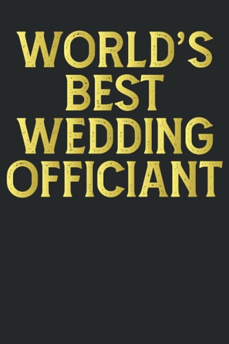 World's Best Wedding Officiant: Motivational Saying Wedding Officiant Appreciation Notebook for Ceremony to Write in 6*9 100 Pages