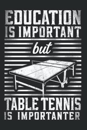 Education Is Important But Table Tennis Is Importanter: Ping Pong Table Tennis Notebook & Journal - Appreciation Gift Idea - 120 Lined Pages, 6x9 Inches, Matte Soft Cover