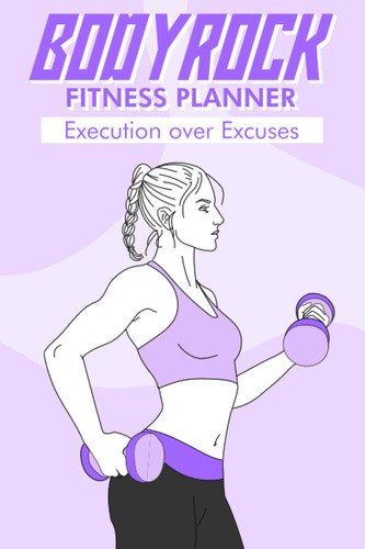 Bodyrock Fitness Planner: Execution over Excuses