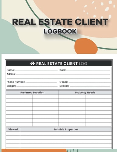 Real Estate Client Log Book: Real Estate Customer Log Book, Client Portfolio Organizer, Realtors Client Log, Appointment Journal, Tracker & Organizer for Real Estate Agents.