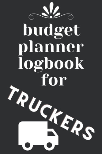 budget planner logbook for truckers: Order Book Simple Order Tracker, Trucking Mileage Log Book, Record Income and Expenses,Maintenance and Repairs, Fuel Purchase Record, nice notebook Journal gifts