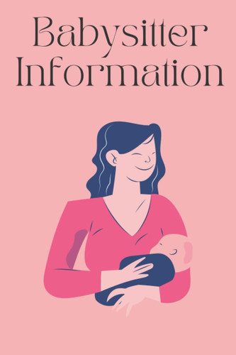 Babysitter Information: Soft cover, Matte finish, 120 pages, 6 x 9 in, Black and white interior with white paper
