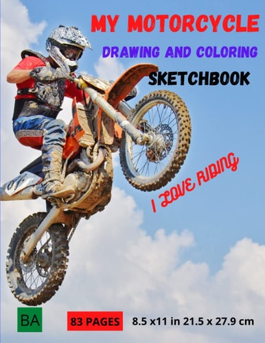 MY MOTORCYCLE DRAWING AND COLORING SKETCHBOOK I LOVE RIDING: My motorcycle drawing and coloring Sketchbook 8.5 x 11 in 21.5 x 27.9 cm and matte cover