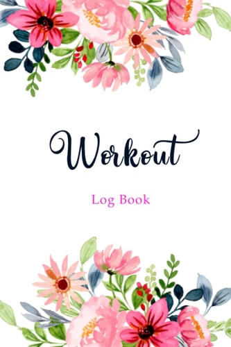 Workout Log Book: Workout Log Book And Fitness Journal And Planner. Workout Log Book For Women. Workout Tracker, Exercise Log Book for Women