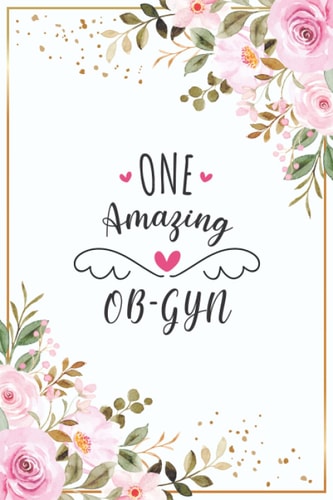One Amazing OB-GYN: Blank Lined Journal/Notebook for OB-GYN, Obstetrics Practitioner, Perfect OB-GYN Gifts for Women, Birthday, Appreciation, ... Thanksgiving, Valentine's Day and Christmas