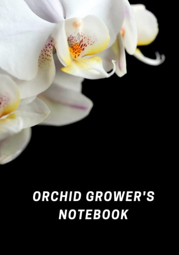 Orchid Grower’s Notebook: Keep long-term records on your orchids' care in a specialized orchid growing journal. For orchids enthusiasts and lovers.