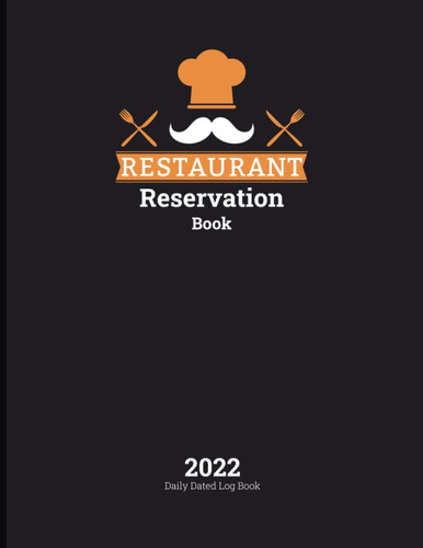 Reservation Book For Restaurant: Daily Reservation Book for Restaurant | 365 Day Table Reservation and Customer Record | Reservation Log Book with Dated Pages | Full Year Dinner Reservation Book