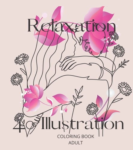 40 RELAXATION ILLUSTRATION COLORING BOOK FOR ADULTS AND YOUTH
