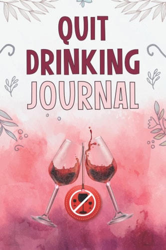 Quit drinking journal: Track your progress to sobriety | Defeat alcohol addiction and your drinking problems now with this sobriety journal!
