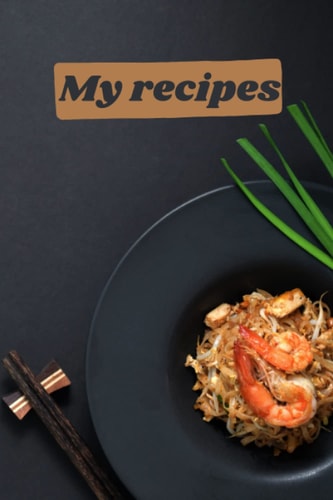 My recipes: organizer for recipes, recipe journal, recipe notebook, cookbook, cooking notebook, cooking journal, blank recipes book 6"*"9 in 120 pages