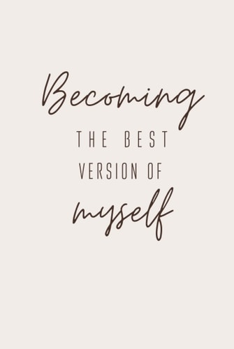 Becoming the Best Version of Myself, Lined Prompt Journal for Self Care, Self Love and Self Improvement: 6 x 9 in Affirmation Journal Dairy for Girls ... Journal for self love and daily journals