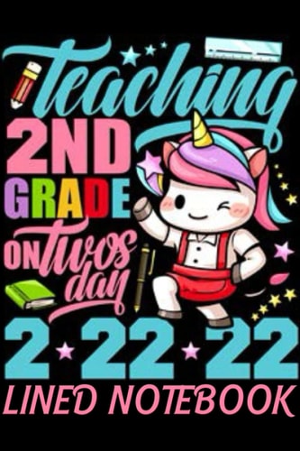 Teaching 2nd Grade on Twosday February 2 22 2022 Lined Notebook: Cute Unicorn journal for Teachers, Gift for 2nd Grade Teacher, Math Teacher, Math Lovers