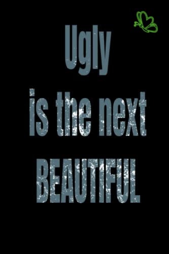 Ugly is the new Beatiful: Selfcare journal (Humour Yourself with your Imperfection and Love Yourself through Writing.)