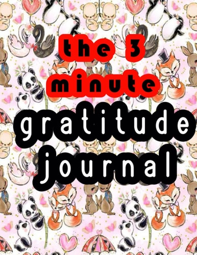the 3 minute gratitude journal for kids ages 7-12: A Journal to Teach Children to Practice Gratitude and Mindfulness
