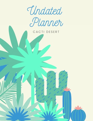 Cacti Desert Undated Planner: The Cacti Desert Design with 2 years plans and 24 months with Flexible Glossy Cover