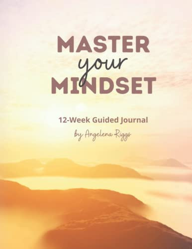 Master Your Mindset: A 12 Week Guided Journal