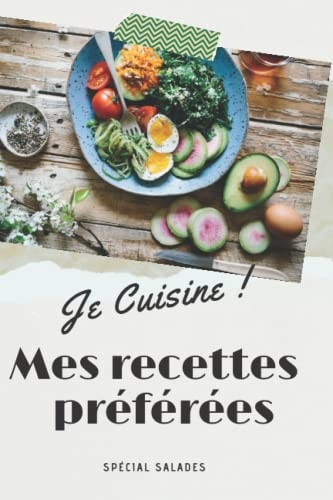 Je cuisine mes recettes préférées: Mes 45 recettes Special Salades (French Edition)
