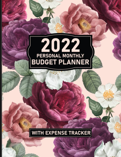 2022 Personal Monthly Budget Planner and Organizer with Expense Tracker: Vintage Romantic Roses: Financial Journal/Notebook for Home/Personal Budgeting; Financial Independence for Women/ Girls
