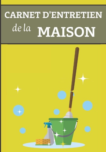 Carnet d’entretien de la maison: Cahier pour noter les taches ménagères effectuées chaque semaine | Le livre to do list pour votre maison | 18 x 25cm, 121 pages. (French Edition)