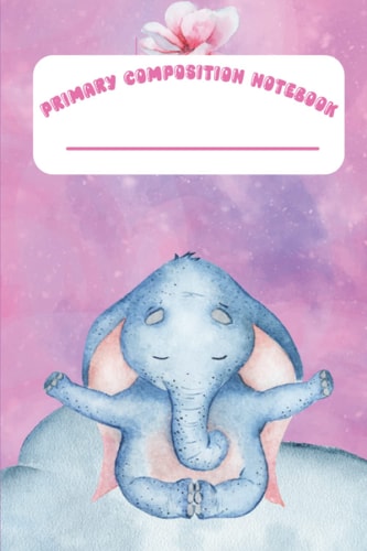 Calming, Write and Drawn, Primary Composition Notebook. Great for School Kids Grade K-2: Cute, and Colorful, Elephant Notebook With Space To Draw and Color. Perfect Gift to Foster Creativity!