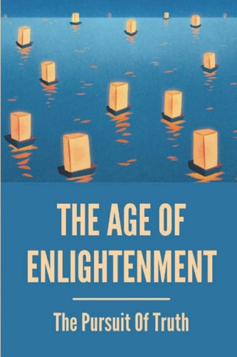 The Age Of Enlightenment: The Pursuit Of Truth