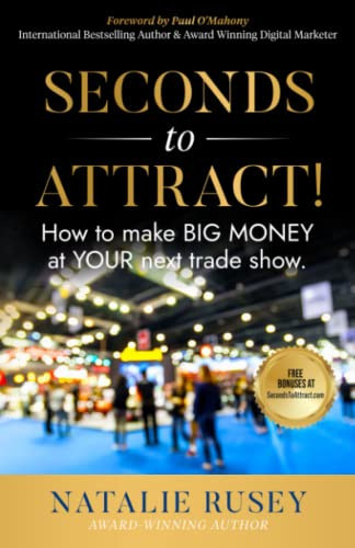 Seconds to Attract!: How to make BIG MONEY at YOUR next Trade Show