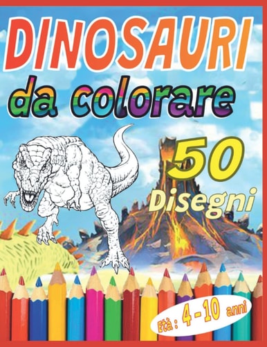 50 Dinosauri, tutti da COLORARE: tantissimi Dinosauri pronti per essere colorati (Italian Edition)