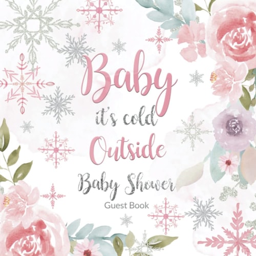 Baby It's Cold Outside Baby Shower Guest Book: Pretty Babyshower Guestbook for Guests to Sign in and Write Predictions, Advice to Parents and Wishes to Baby Girl