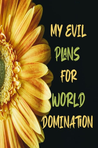 My Evil Plans For World Domination: Blank Lined Journal For Men Or Women, The Office Sunflower Notebook Gift for Co-workers, Work From Home, Funny Boss Gifts For Coworker Meetings, 6x9 in, 120 pages