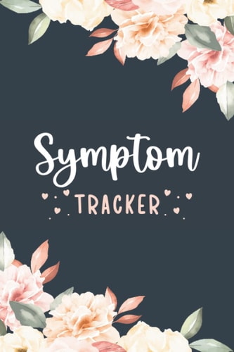 Symptom Tracker: 3-Month Daily and Monthly Diary to Track Symptoms and Pains for any Problems | 6” x 9” | Dark Flower