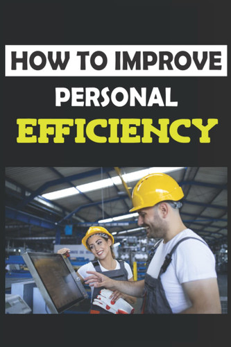 HOW TO IMPROVE PERSONAL EFFICIENCY: AND GROW YOUR BUSINESS| PRACTICE GUIDE