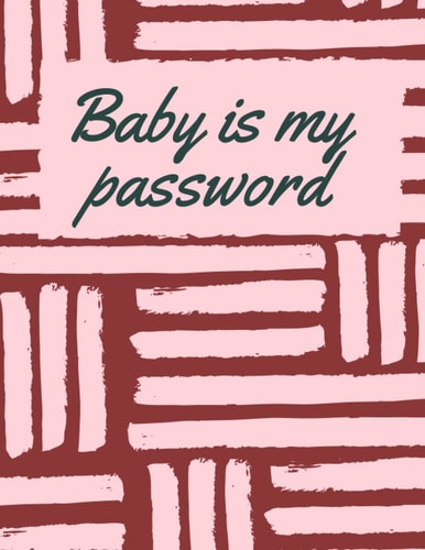baby is my password: baby is my password. A special note to keep all numbers, dates and secret units and protect them from loss