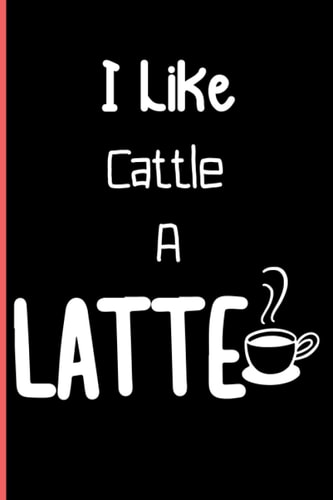 I Like Cattle A Latte: Notebook Journal Lined, 6x9 Inches, 110