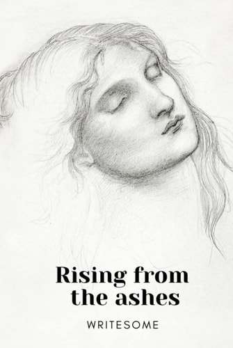 Rising From The Ashes: WriteSome App's Poetry Collection Volume 1