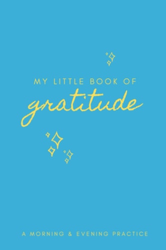 My Little Book of Gratitude: A Morning and Evening Practice
