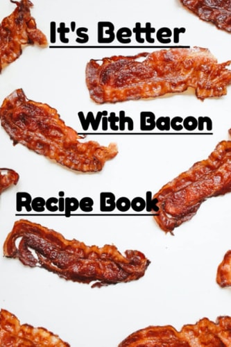 It's Better With Bacon Recipe Book