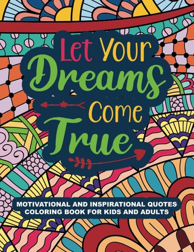 Motivational and Inspirational Quotes Coloring Book: for Kids, Teens and Adults