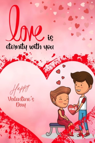 Love Is Eternity With You: Happy Valentine's Day Cute Notebook Journal For Romantic Couples 6x9 Inches