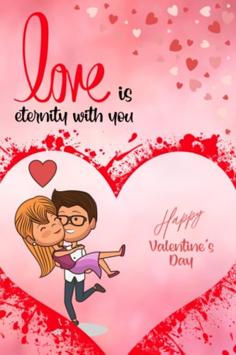 Love Is Eternity With You: Happy Valentine's Day Cute Notebook Journal For Naughty Couples 6x9 Inches