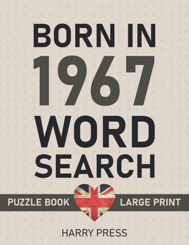 Born in 1967 Wordsearch Puzzle Book Large Print: Step Back In Time With This British Themed Wordsearch, 1967 UK Yearbook - Born in 1967 Word Search - Birthday Present / Gifts - UK Edition