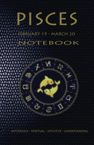 The Pisces Notebook: a Pisces Themed 100 Page Wide Lined Notebook Journal with a Description of the Zodiac Sign Pisces Personality Type