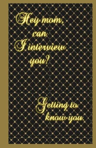Hey, mom can interview you: A prompt & interview journal