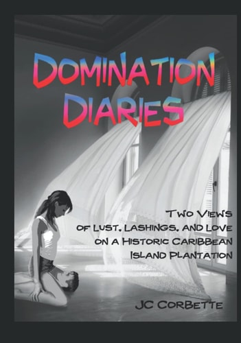 Domination Diaries: Two Views of Lust, Lashings, and Love on a Historic Caribbean Island Plantation